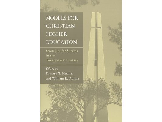 Models for Christian Higher Education: Strategies for Success in the Twenty-First Century