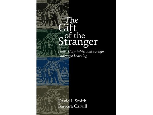 The Gift of the Stranger: Faith, Hospitality, and Foreign Language Learning