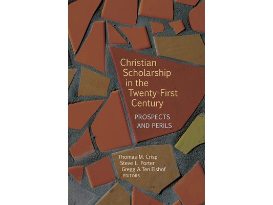 Christian Scholarship in the Twenty-First Century: Prospects and Perils