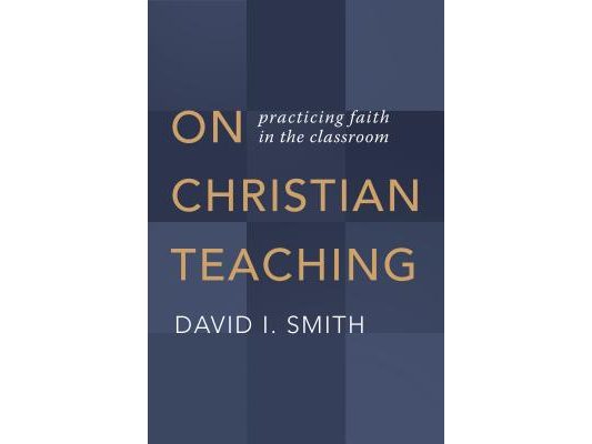 On Christian Teaching: Practicing Faith in the Classroom