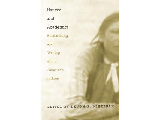 Natives and Academics: Researching and Writing about American Indians