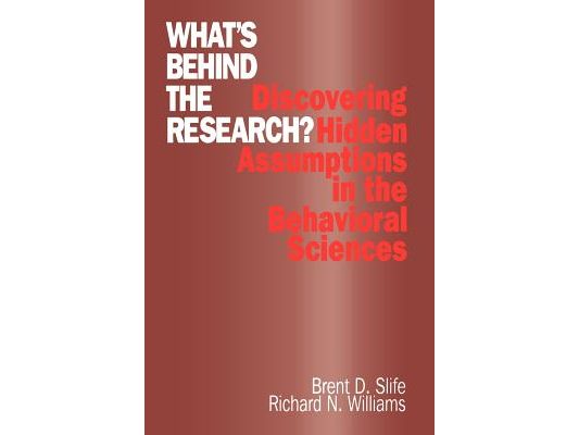 What′s Behind the Research?: Discovering Hidden Assumptions in the Behavioral Sciences