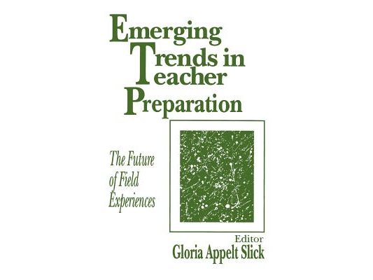 Emerging Trends in Teacher Preparation: The Future of Field Experiences