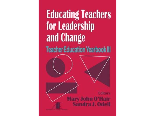 Educating Teachers for Leadership and Change: Teacher Education Yearbook III