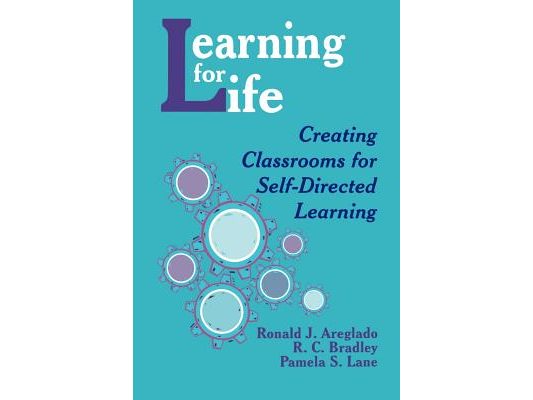 Learning for Life: Creating Classrooms for Self-Directed Learning
