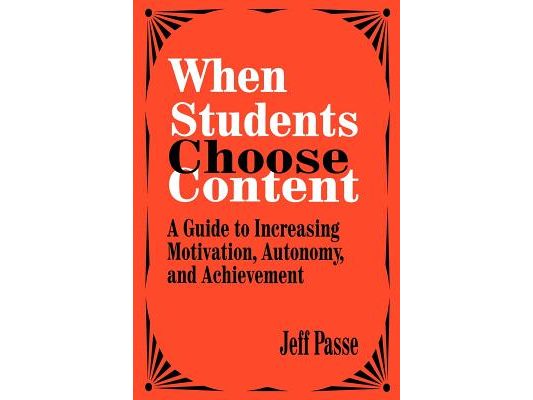When Students Choose Content: A Guide to Increasing Motivation, Autonomy, and Achievement