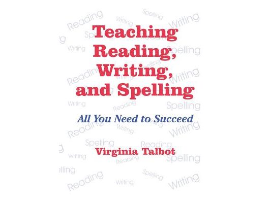 Teaching Reading, Writing, and Spelling: All You Need to Succeed