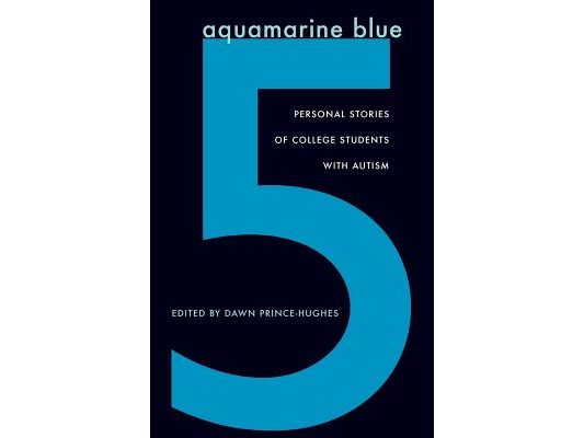 Aquamarine Blue 5: Personal Stories of College Students with Autism