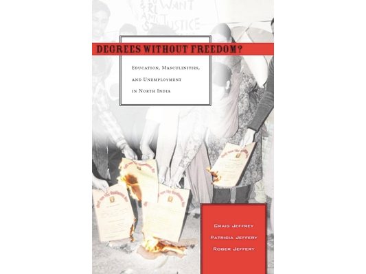 Degrees Without Freedom?: Education, Masculinities, and Unemployment in North India