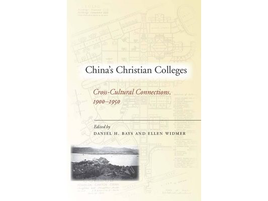 China's Christian Colleges: Cross-Cultural Connections, 1900-1950