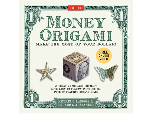 Money Origami Kit: Make the Most of Your Dollar: Origami Book with 60 Origami Paper Dollars, 21 Projects and Instructional Video Downloads