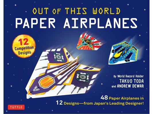 Out of This World Paper Airplanes Kit: 48 Paper Airplanes in 12 Designs from Japan's Leading Designer - 48 Fold-Up Planes; 12 Competition-Grade Design