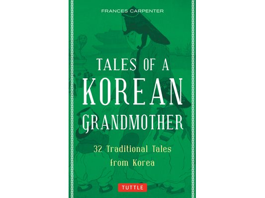 Tales of a Korean Grandmother: 32 Traditional Tales from Korea