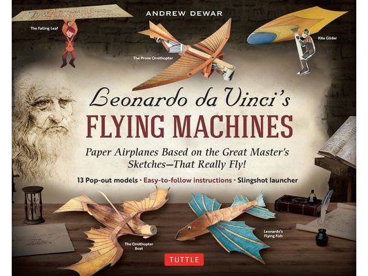 Leonardo Da Vinci's Flying Machines Kit: Paper Airplanes Based on the Great Master's Sketches - That Really Fly! (13 Pop-Out Models; Easy-To-Follow In