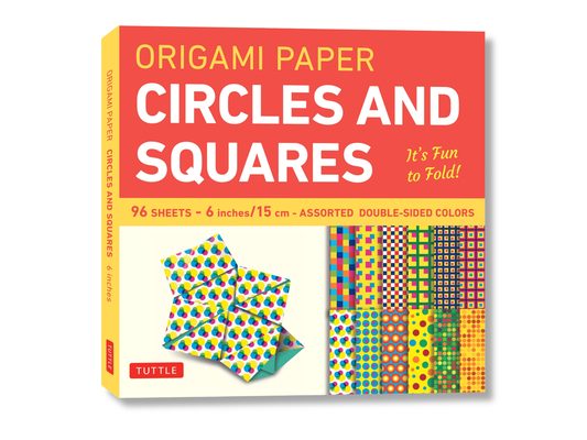 Origami Paper Circles and Squares 96 Sheets 6 (15 CM): Tuttle Origami Paper: Origami Sheets Printed with 12 Different Patterns (Instructions for 6 Pro