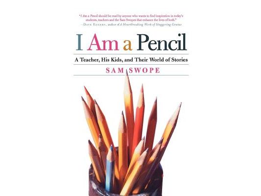 I Am a Pencil: A Teacher, His Kids, and Their World of Stories