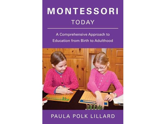 Montessori Today: A Comprehensive Approach to Education from Birth to Adulthood