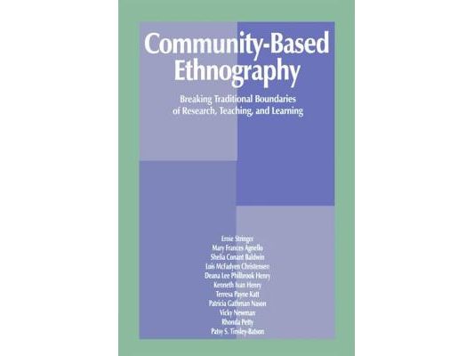 Community-Based Ethnography: Breaking Traditional Boundaries of Research, Teaching, and Learning