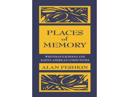 Places of Memory: Whiteman's Schools and Native American Communities