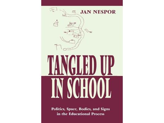 Tangled Up in School: Politics, Space, Bodies, and Signs in the Educational Process