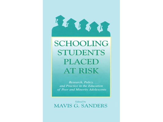 Schooling Students Placed at Risk: Research, Policy, and Practice in the Education of Poor and Minority Adolescents
