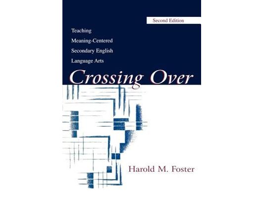 Crossing Over: Teaching Meaning-centered Secondary English Language Arts