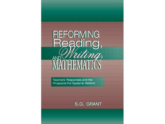 Reforming Reading, Writing, and Mathematics: Teachers' Responses and the Prospects for Systemic Reform
