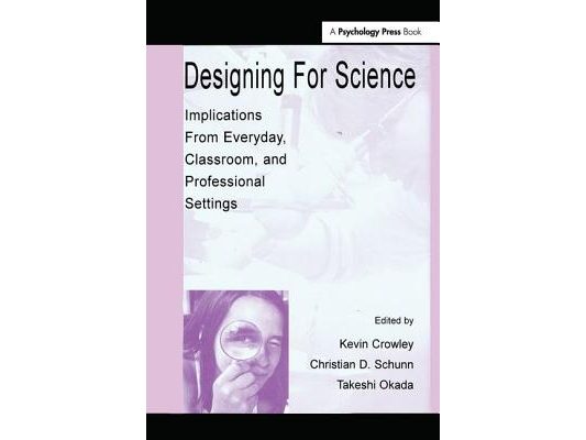 Designing for Science: Implications From Everyday, Classroom, and Professional Settings