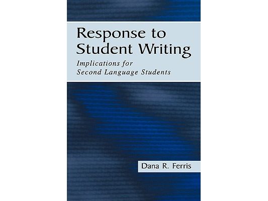 Response To Student Writing: Implications for Second Language Students