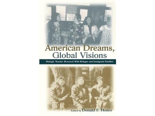 American Dreams, Global Visions: Dialogic Teacher Research With Refugee and Immigrant Families