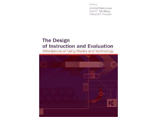 The Design of Instruction and Evaluation: Affordances of Using Media and Technology