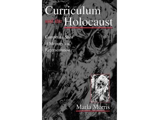 Curriculum and the Holocaust: Competing Sites of Memory and Representation