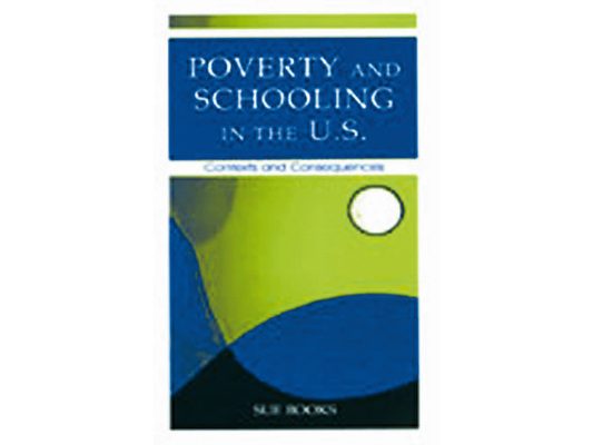 Poverty and Schooling in the U.S.: Contexts and Consequences