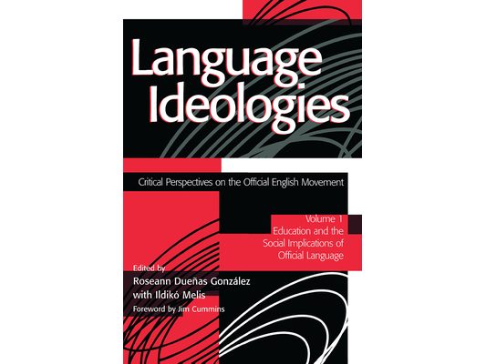 Language Ideologies: Critical Perspectives on the Official English Movement, Volume I: Education and the Social Implications of Official Language