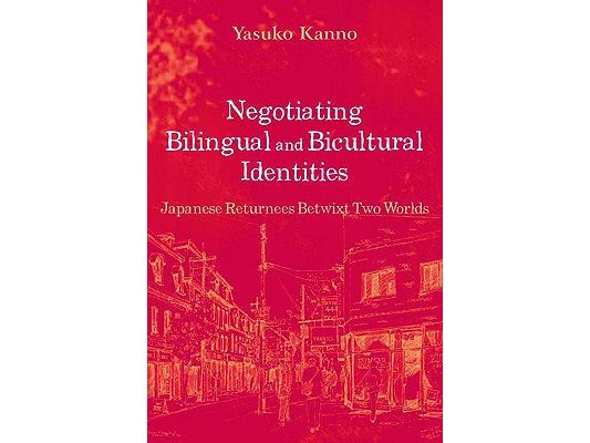 Negotiating Bilingual and Bicultural Identities: Japanese Returnees Betwixt Two Worlds