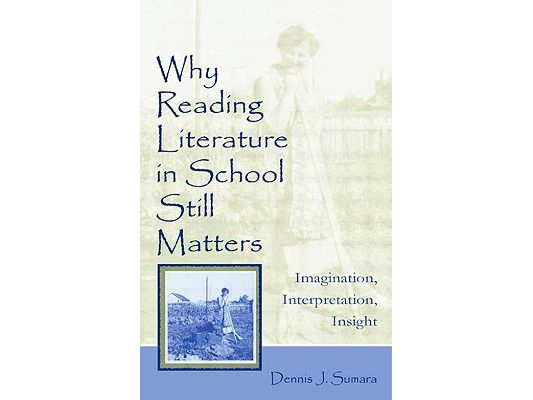 Why Reading Literature in School Still Matters: Imagination, Interpretation, Insight
