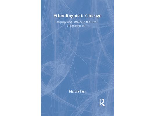 Ethnolinguistic Chicago: Language and Literacy in the City's Neighborhoods