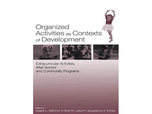 Organized Activities As Contexts of Development: Extracurricular Activities, After School and Community Programs