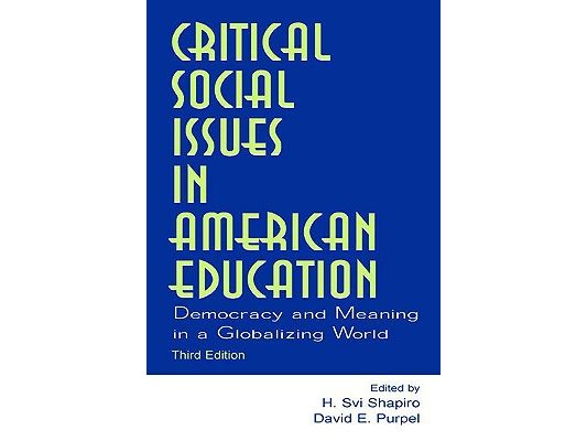 Critical Social Issues in American Education: Democracy and Meaning in a Globalizing World