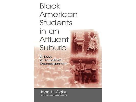 Black American Students in An Affluent Suburb: A Study of Academic Disengagement