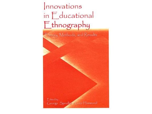 Innovations in Educational Ethnography: Theories, Methods, and Results