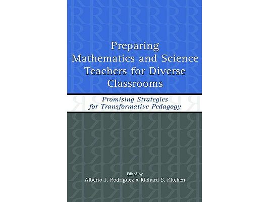 Preparing Mathematics and Science Teachers for Diverse Classrooms: Promising Strategies for Transformative Pedagogy