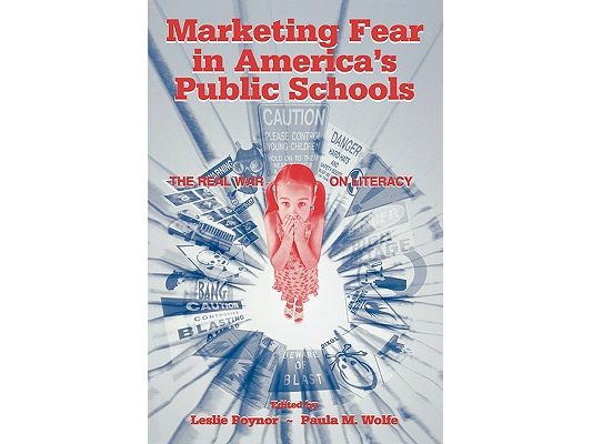 Marketing Fear in America's Public Schools: The Real War on Literacy