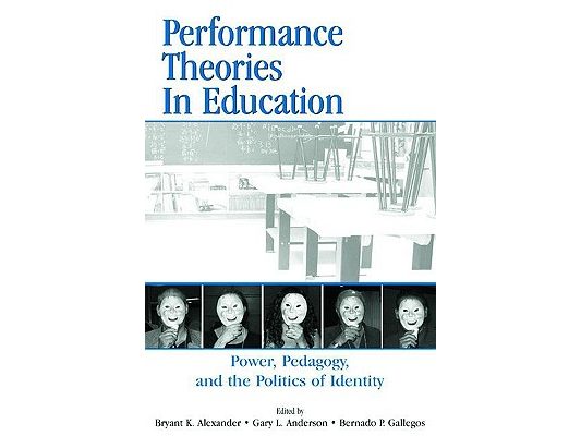 Performance Theories in Education: Power, Pedagogy, and the Politics of Identity