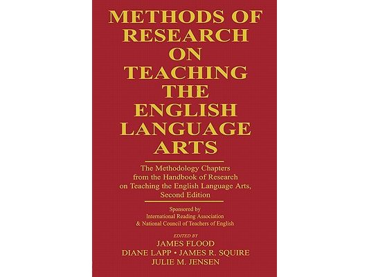 Methods of Research on Teaching the English Language Arts: The Methodology Chapters From the Handbook of Research on Teaching the English Language Art