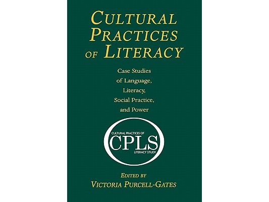 Cultural Practices of Literacy: Case Studies of Language, Literacy, Social Practice, and Power