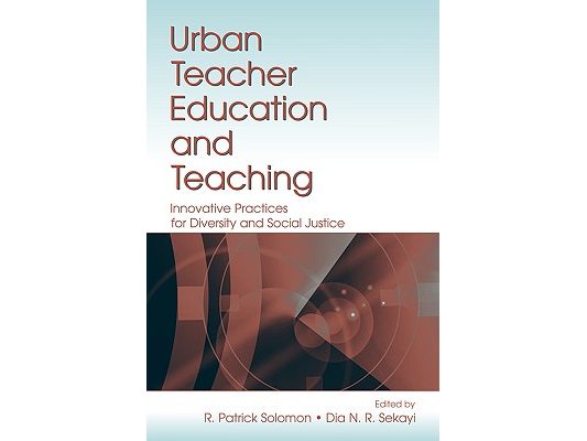 Urban Teacher Education and Teaching: Innovative Practices for Diversity and Social Justice