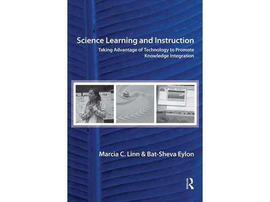 Science Learning and Instruction: Taking Advantage of Technology to Promote Knowledge Integration