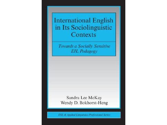 International English in Its Sociolinguistic Contexts: Towards a Socially Sensitive Eil Pedagogy