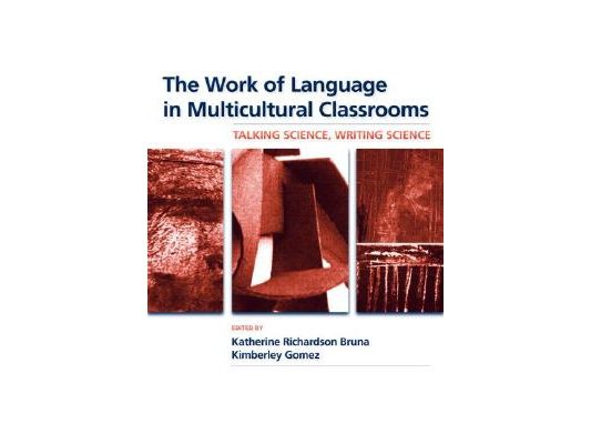 The Work of Language in Multicultural Classrooms: Talking Science, Writing Science
